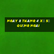 ngày 8 tháng 4 xổ số quảng ngãi