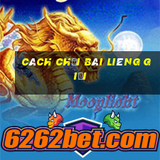 Cách chơi bài liêng giỏi