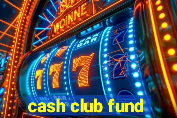 cash club fund