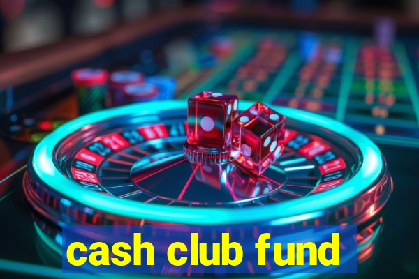 cash club fund