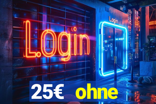 25€ ohne einzahlung casino