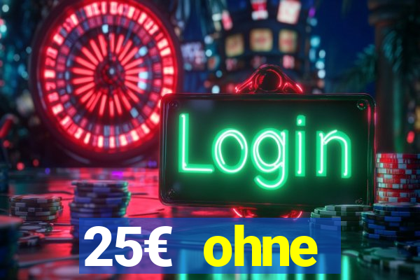 25€ ohne einzahlung casino