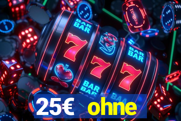 25€ ohne einzahlung casino