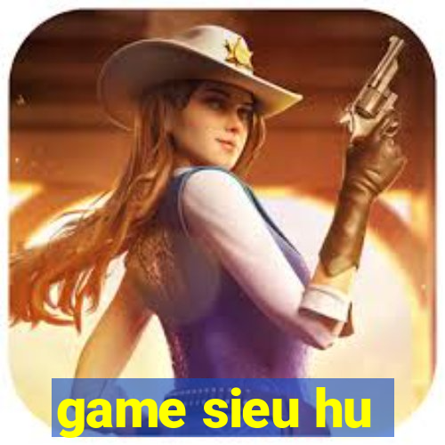 game sieu hu