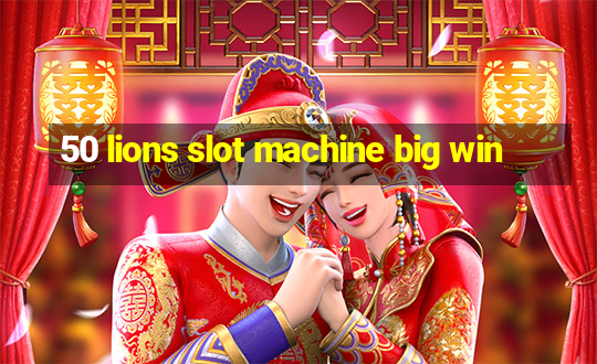 50 lions slot machine big win