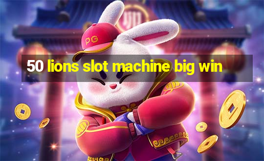 50 lions slot machine big win