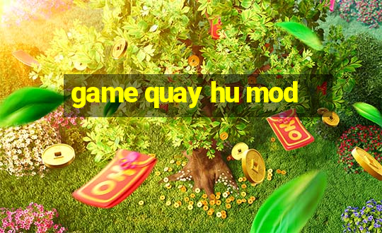 game quay hu mod