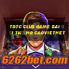 Tdtc Club Game Bài Đổi Thưởng Caovietnet