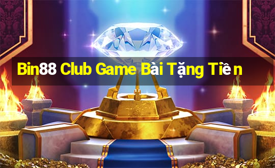 Bin88 Club Game Bài Tặng Tiền