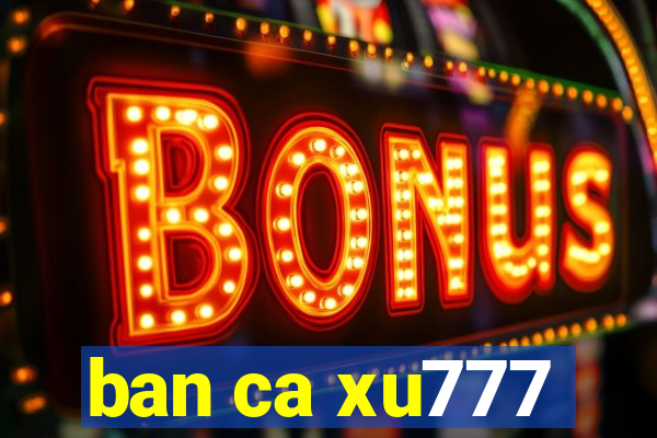 ban ca xu777