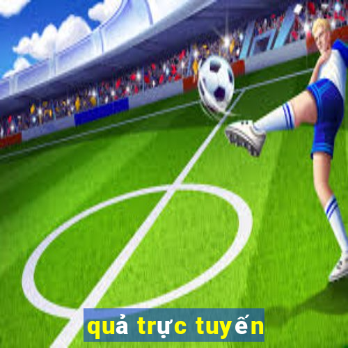 quả trực tuyến