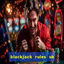 blackjack rules uk card game