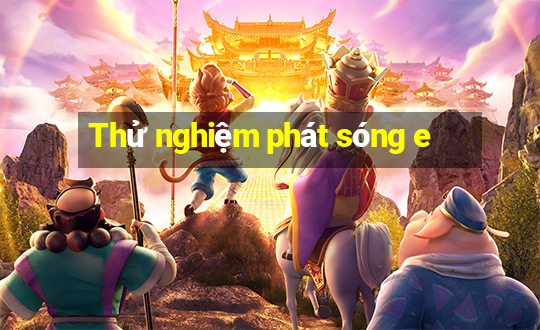 Thử nghiệm phát sóng e