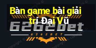 Bàn game bài giải trí Đại Vũ