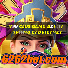 V99 Club Game Bài Đổi Thưởng Caovietnet