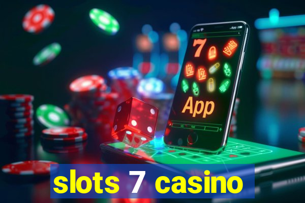 slots 7 casino