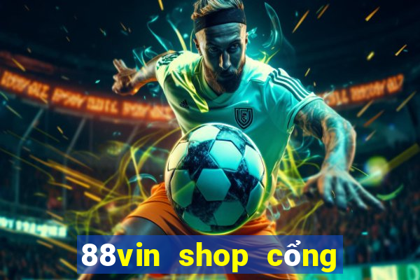 88vin shop cổng game quốc tế