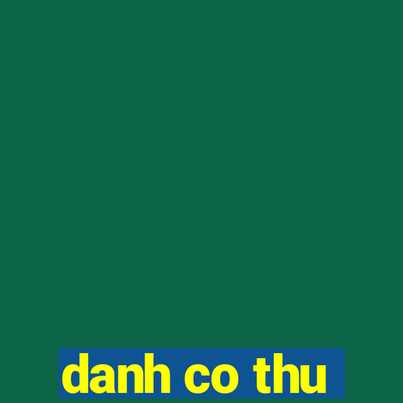 danh co thu