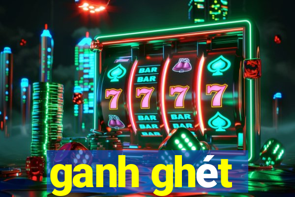 ganh ghét