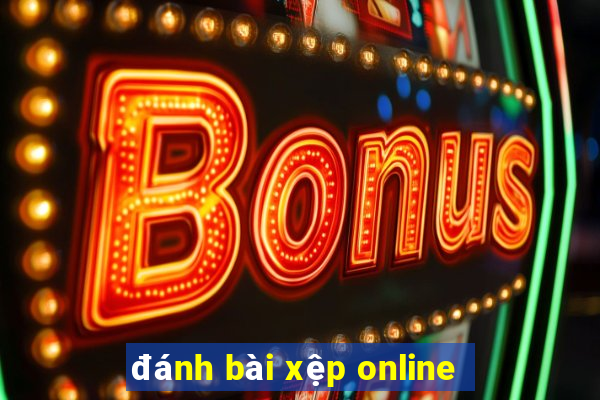 đánh bài xệp online