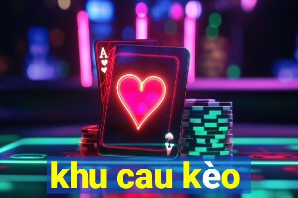 khu cau kèo