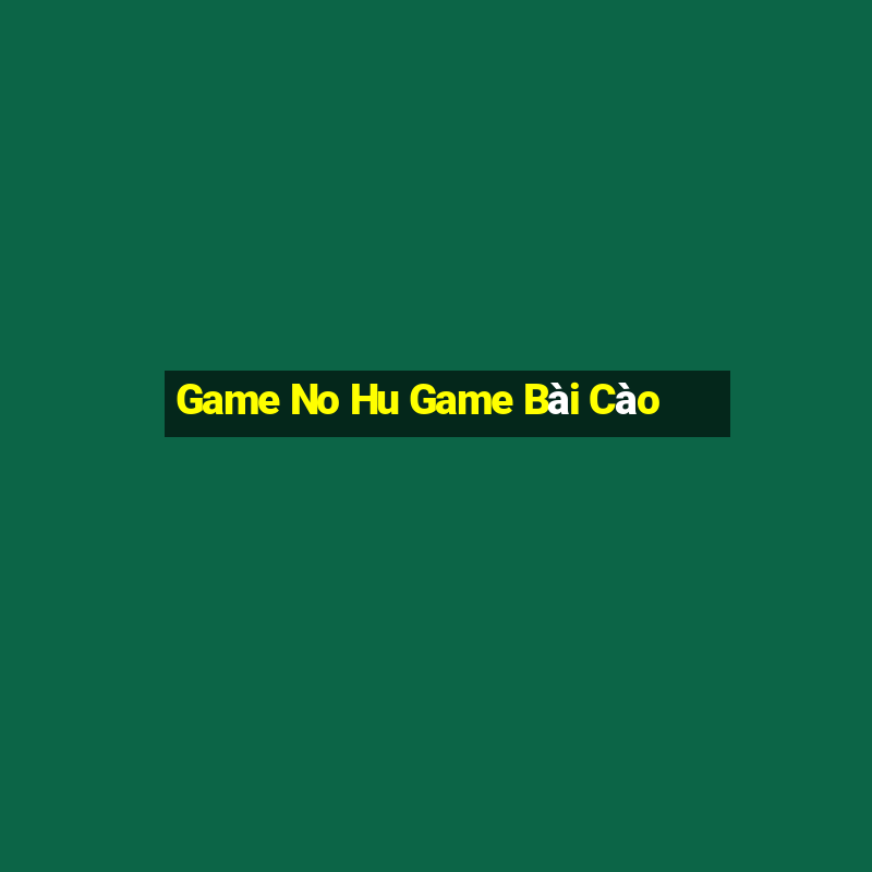 Game No Hu Game Bài Cào