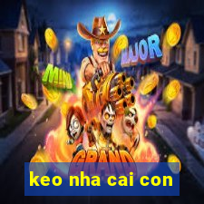 keo nha cai con