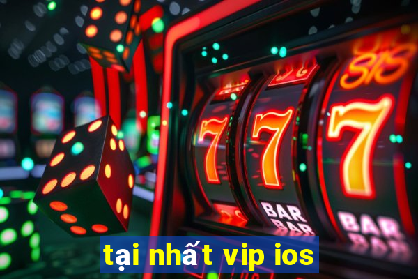 tại nhất vip ios