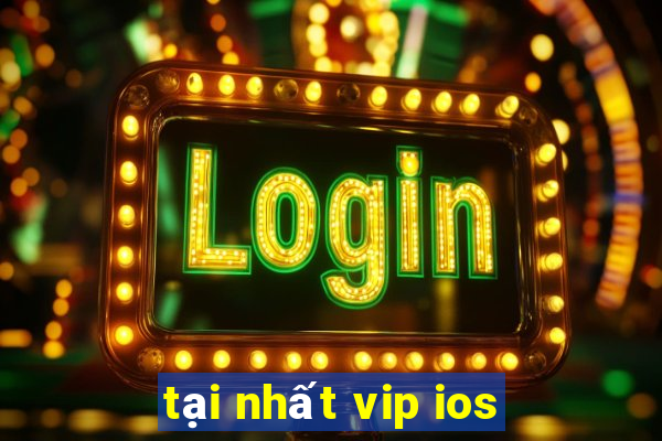 tại nhất vip ios