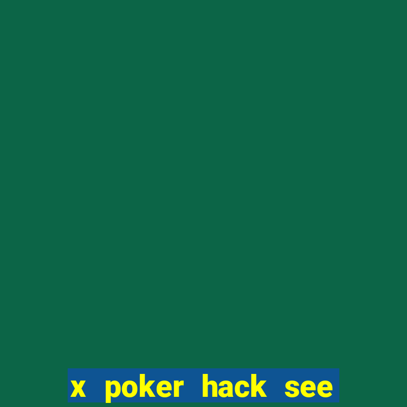 x poker hack see all cards