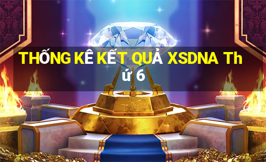 THỐNG KÊ KẾT QUẢ XSDNA Thứ 6