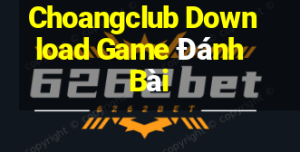 Choangclub Download Game Đánh Bài