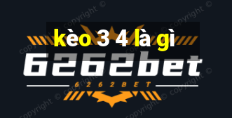 kèo 3 4 là gì