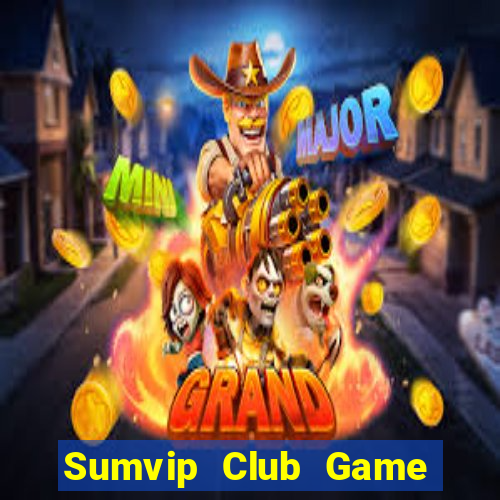 Sumvip Club Game Bài Đổi Thưởng