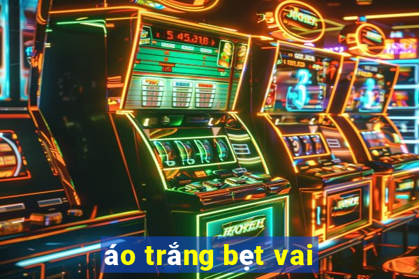 áo trắng bẹt vai