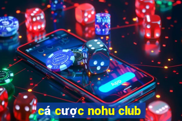 cá cược nohu club