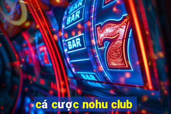 cá cược nohu club