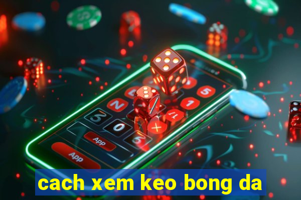 cach xem keo bong da