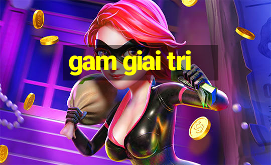 gam giai tri