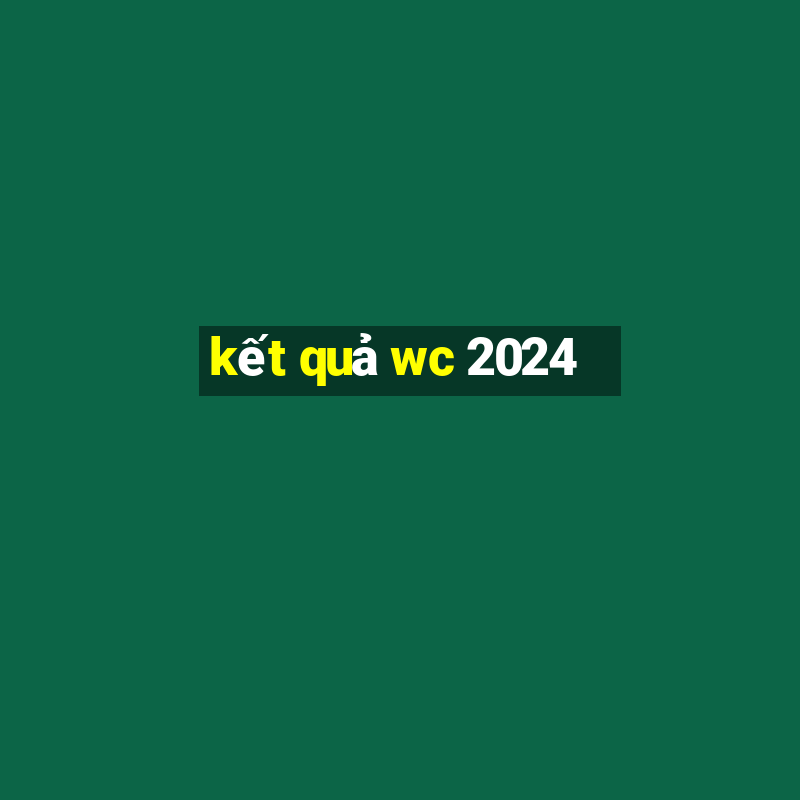 kết quả wc 2024