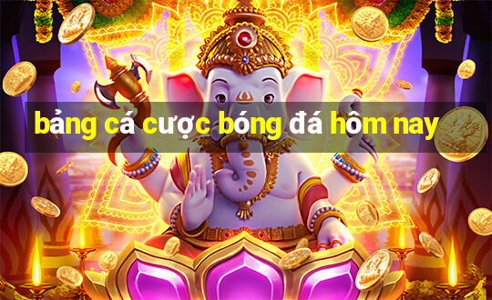 bảng cá cược bóng đá hôm nay