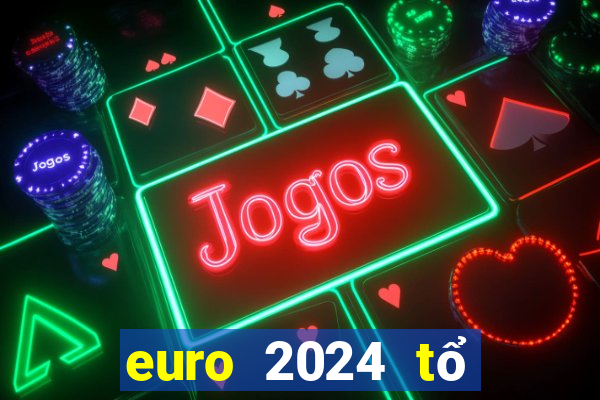 euro 2024 tổ chức ở đâu