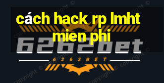 cách hack rp lmht mien phi