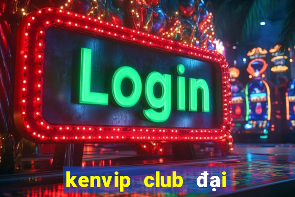 kenvip club đại gia nổ hũ