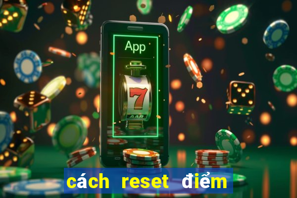 cách reset điểm máy bắn cá