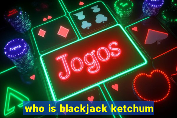 who is blackjack ketchum