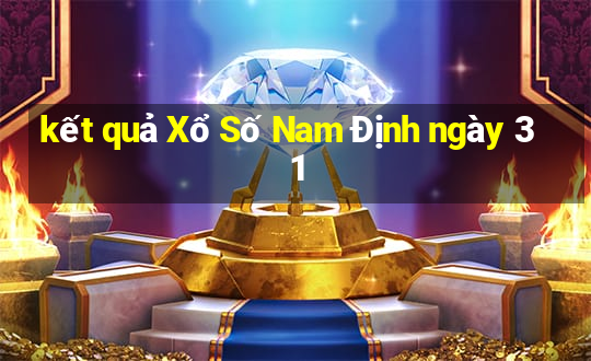 kết quả Xổ Số Nam Định ngày 31