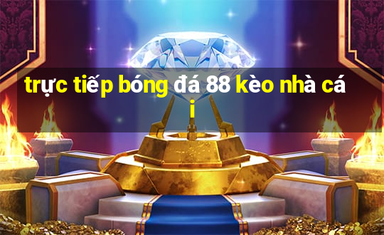 trực tiếp bóng đá 88 kèo nhà cái