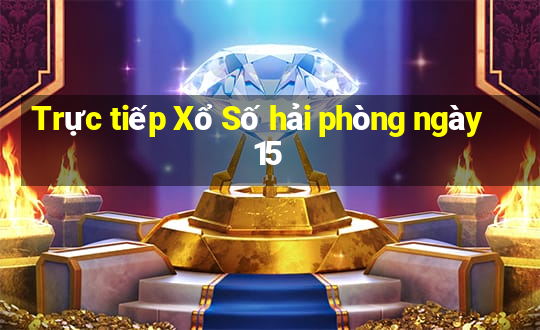 Trực tiếp Xổ Số hải phòng ngày 15