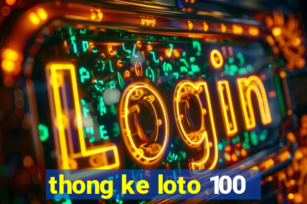 thong ke loto 100